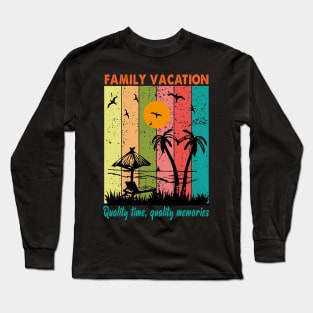 Family vacation- Quality time, quality memories Long Sleeve T-Shirt